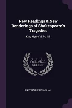Paperback New Readings & New Renderings of Shakespeare's Tragedies: King Henry Vi, Pt. I-Iii Book