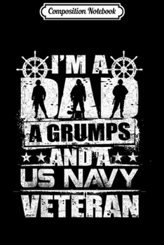 Composition Notebook: Mens I'm A Dad A Grumps And A US Navy Veteran Veterans  Journal/Notebook Blank Lined Ruled 6x9 100 Pages