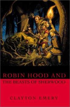 Paperback Robin Hood and the Beasts of Sherwood: Clayton Emery's Tales of Robin Hood Book