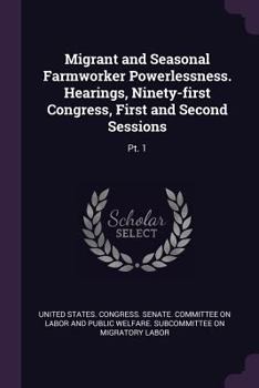 Paperback Migrant and Seasonal Farmworker Powerlessness. Hearings, Ninety-First Congress, First and Second Sessions: Pt. 1 Book
