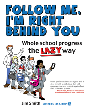 Paperback Whole School Progress the Lazy Way: Follow Me, I'm Right Behind You Book