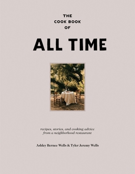 Hardcover The Cook Book of All Time: Recipes, Stories, and Cooking Advice from a Neighborhood Restaurant Book