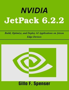 NVIDIA JetPack 6.2.2: Build, Optimize, and Deploy AI Applications on Jetson Edge Devices (the tech guru)