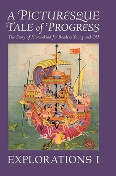 Hardcover A Picturesque Tale of Progress: The Story of Humankind for Readers Young and Old: Explorations I Book