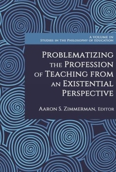 Hardcover Problematizing the Profession of Teaching from an Existential Perspective Book