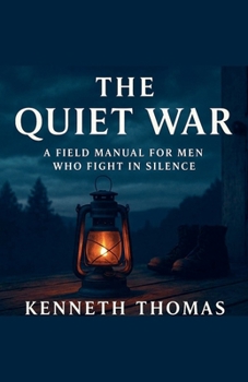 Paperback The Quiet War A Field Manual For Men Who Fight In Silence Book