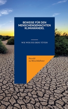 Beweise für den menschengemachten Klimawandel: Wie wir die Erde töten