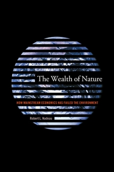 Hardcover The Wealth of Nature: How Mainstream Economics Has Failed the Environment Book