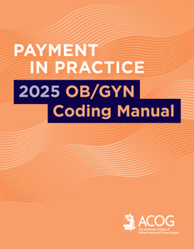 Paperback Payment in Practice: 2025 Ob/GYN Coding Manual Book