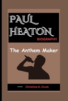 PAUL HEATON BIOGRAPHY: The Anthem Maker