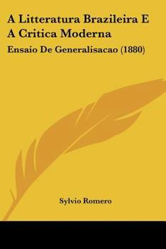 Paperback A Litteratura Brazileira E A Critica Moderna: Ensaio De Generalisacao (1880) Book