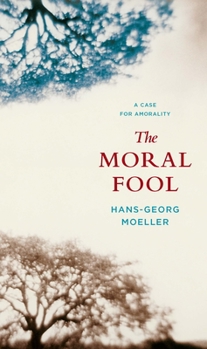Paperback The Moral Fool: A Case for Amorality Book