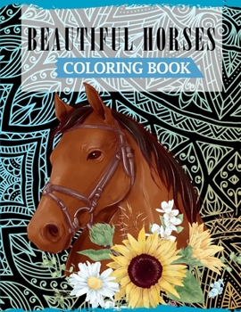 Paperback Beautiful Horses Coloring Book: A Fun Coloring Book For Horse Lovers Featuring Adorable Horses with Beautiful Patterns For Relieving Stress & Relaxati Book