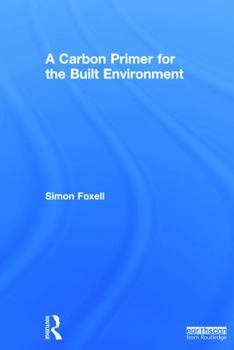 Hardcover A Carbon Primer for the Built Environment Book