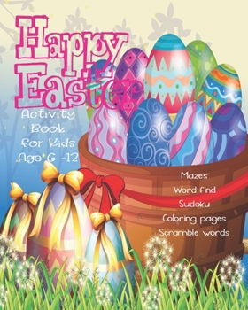 Happy Easter Activity Book For Kids Age 6-12: Unleash Your Child's Creativity With These Fun Games & Puzzles | Mazes | Word Search | Scramble Words | ... A Row | Dot To Dot | Coloring & Drawing Pages