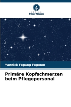 Primäre Kopfschmerzen beim Pflegepersonal (German Edition)