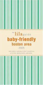Paperback The lilaguide: Baby-Friendly Boston Area, 2005: New Parent Survival Guide to Shopping, Activities, Restaurants and More... Book