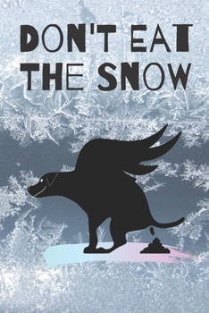 Don't Eat The Snow: 6x9 120 pages paperback undated lined journal pages flying dog pooping in the snow