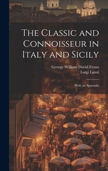 Hardcover The Classic and Connoisseur in Italy and Sicily: With an Appendix Book