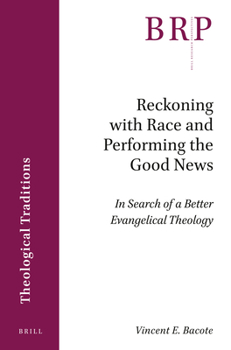 Paperback Reckoning with Race and Performing the Good News: In Search of a Better Evangelical Theology Book