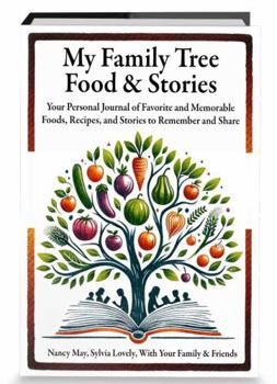 My Family Tree, Food & Stories: Your Personal Journal of Favorite and Memorable Foods, Recipes, and Stories to Remember and Share