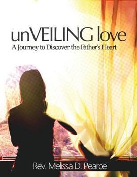 Paperback Unveiling Love: A Journey to Discover the Father's Heart Book