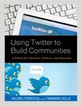 Paperback Using Twitter to Build Communities: A Primer for Libraries, Archives, and Museums Book