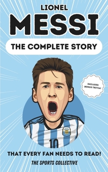 Paperback Lionel Messi: The Complete Story (That Every Fan Need to Read!) Book