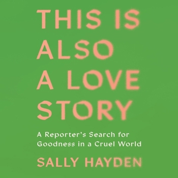 Audio CD This Is Also a Love Story: A Reporter's Search for Goodness in a Cruel World Book