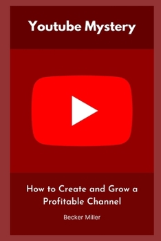 Paperback Youtube Mystery: How to Create and Grow a Profitable Channel Book