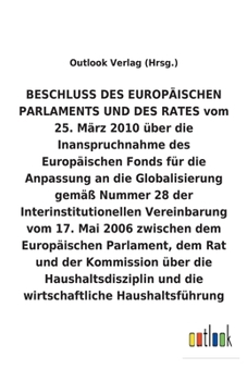 BESCHLUSS vom 25. März 2010 über die Inanspruchnahme des Europäischen Fonds für die Anpassung an die Globalisierung gemäß Nummer 28 der ... Haushaltsführun (German Edition)