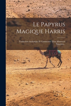 Paperback Le Papyrus Magique Harris: Traduction Analytique Et Commentée D'un Manuscrit Égyptien... [French] Book