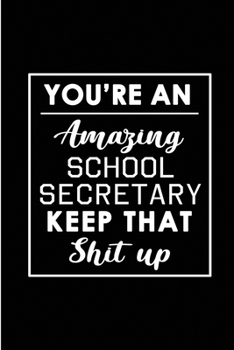 Paperback You're An Amazing School Secretary. Keep That Shit Up.: Blank Lined Funny School Secretary Journal Notebook Diary - Perfect Gag Birthday, Appreciation Book