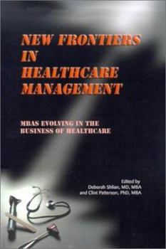 Paperback New Frontiers in Healthcare Management: MBAs Evolving in the Business of Healthcare Book