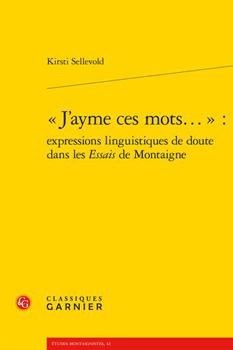 Paperback J'Ayme Ces Mots...: Expressions Linguistiques de Doute Dans Les Essais de Montaigne [French] Book