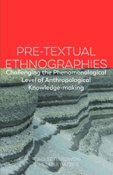 Hardcover Pre-textual Ethnographies: Challenging the phenomenological level of anthropological knowledge-making Book