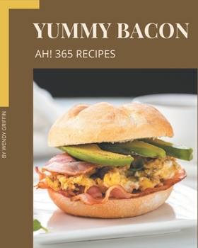 Paperback Ah! 365 Yummy Bacon Recipes: Welcome to Yummy Bacon Cookbook Book