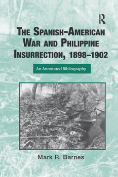 Paperback The Spanish-American War and Philippine Insurrection, 1898-1902: An Annotated Bibliography Book