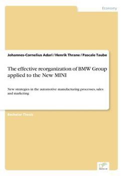 Paperback The effective reorganization of BMW Group applied to the New MINI: New strategies in the automotive manufacturing processes, sales and marketing Book