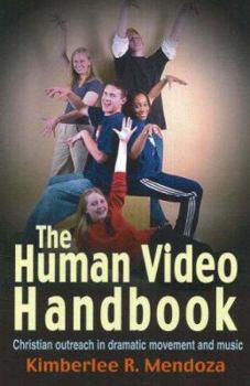 Paperback The Human Video Handbook: Christian Outreach in Dramatic Movement and Music Book