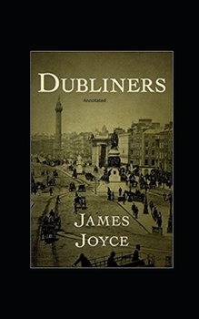 Paperback Dubliners: Full of Classic Edition (Annotated) Book