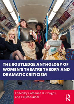 Paperback The Routledge Anthology of Women's Theatre Theory and Dramatic Criticism Book