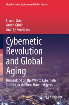 Paperback Cybernetic Revolution and Global Aging: Humankind on the Way to Cybernetic Society, or the Next Hundred Years Book
