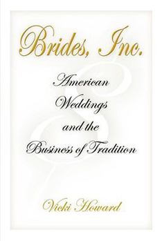 Paperback Brides, Inc.: American Weddings and the Business of Tradition Book