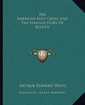 Paperback The American Rosy Cross And The Strange Story Of Kelpius Book