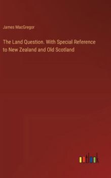 Hardcover The Land Question. With Special Reference to New Zealand and Old Scotland Book