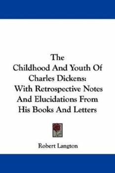 Paperback The Childhood And Youth Of Charles Dickens: With Retrospective Notes And Elucidations From His Books And Letters Book