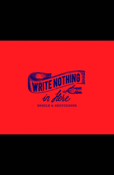 Hardcover Write Nothing in Here: A Sketch and Doodle Book