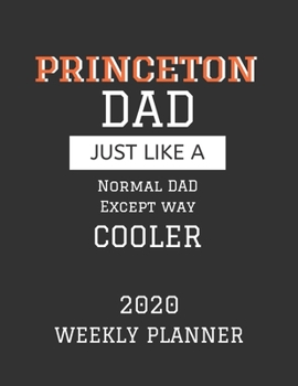 Paperback Princeton Dad Weekly Planner 2020: Except Cooler Princeton University Dad Gift For Men - Weekly Planner Appointment Book Agenda Organizer For 2020 - U Book
