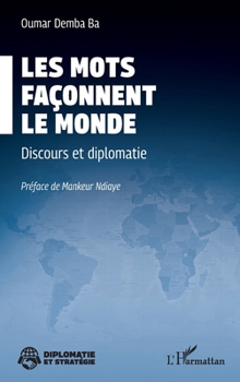 Les mots façonnent le monde: Discours et diplomatie (Diplomatie Et Stratégie) (French Edition)